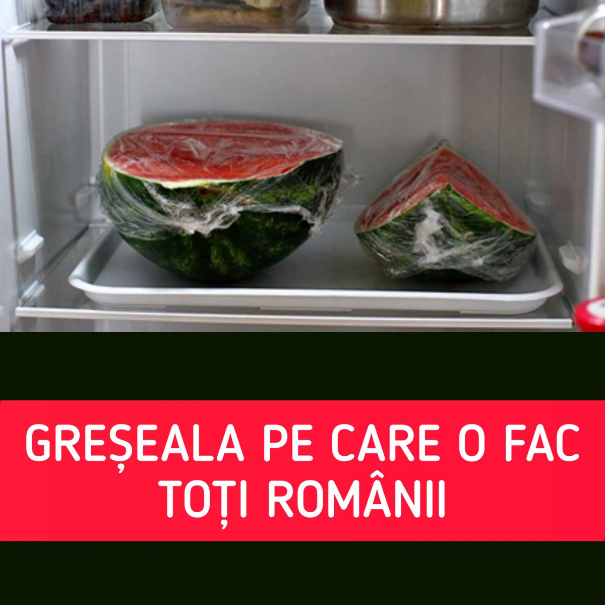 Trebuie sau nu ținut pepenele roșu în frigider. GREȘEALA pe care mulți români o fac