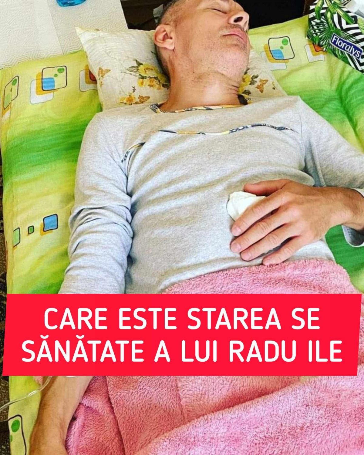 Care este starea de sanatate a lui Radu Ille. Artistul a postat o imagine de pe patul de spital