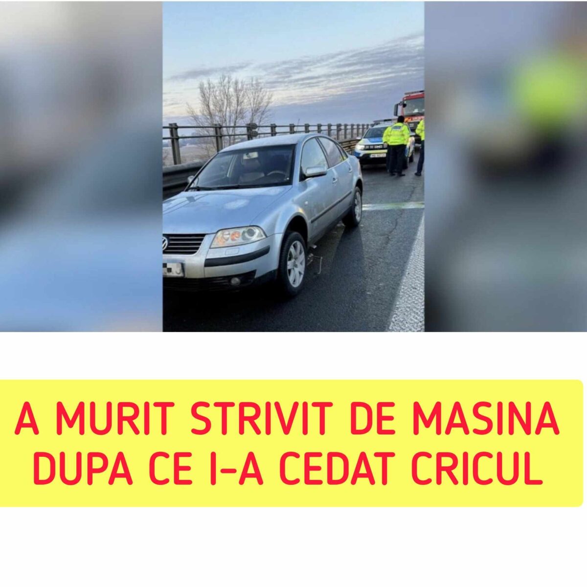 A murit strivit sub maşină, după ce i-a cedat cricul. Un bărbat de 68 de ani şi-a pierdut viaţa în timp ce-şi repara autovehiculul, pe A1